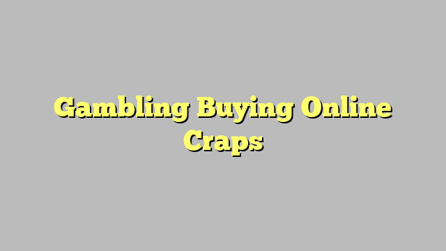 Gambling Buying Online Craps