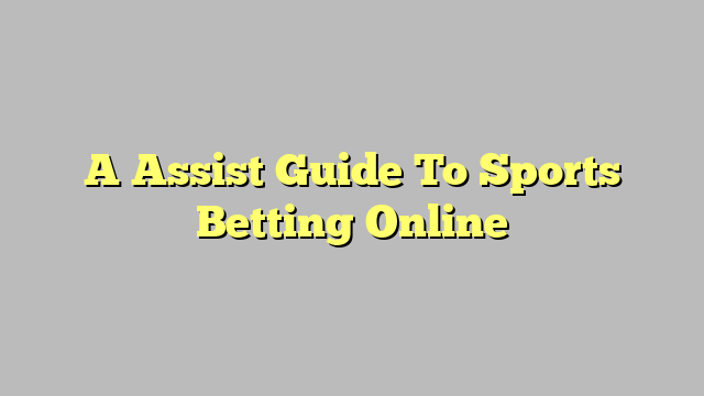 A Assist Guide To Sports Betting Online