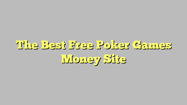 The Best Free Poker Games Money Site