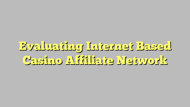 Evaluating Internet Based Casino Affiliate Network